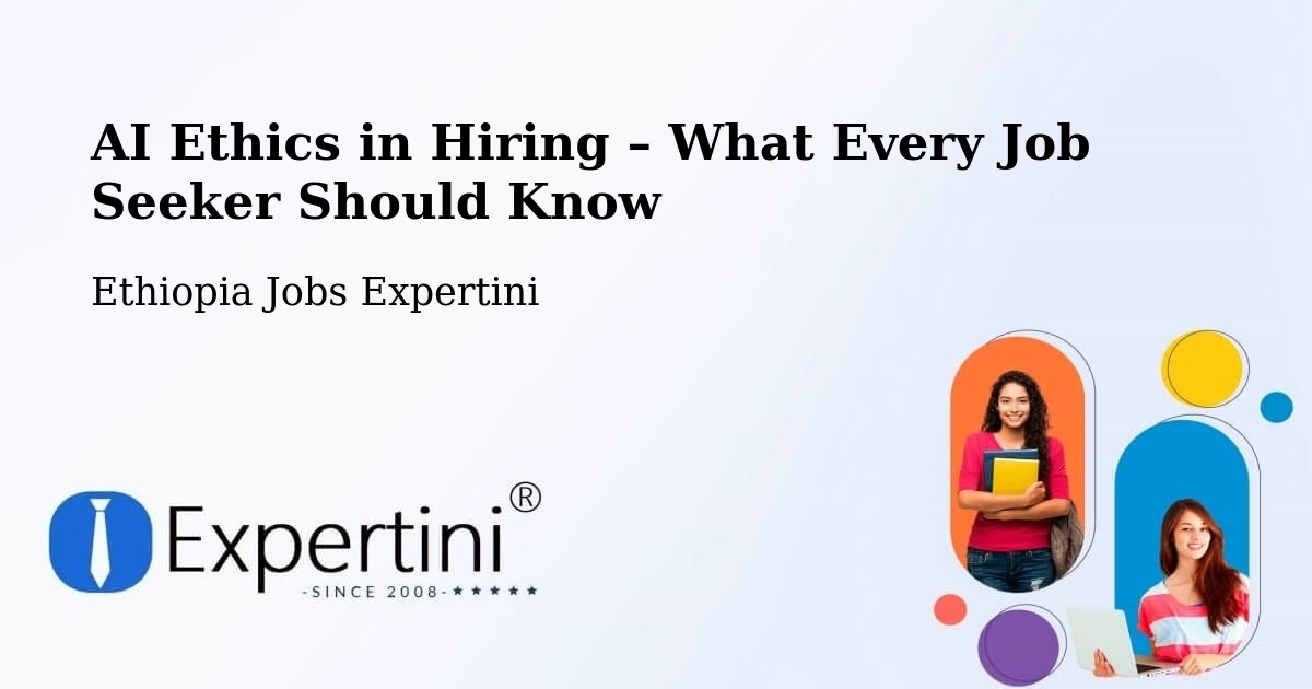 AI Ethics in Recruitment & Hiring – Sebeta - Sebeta, Ethiopia Jobs Expertini