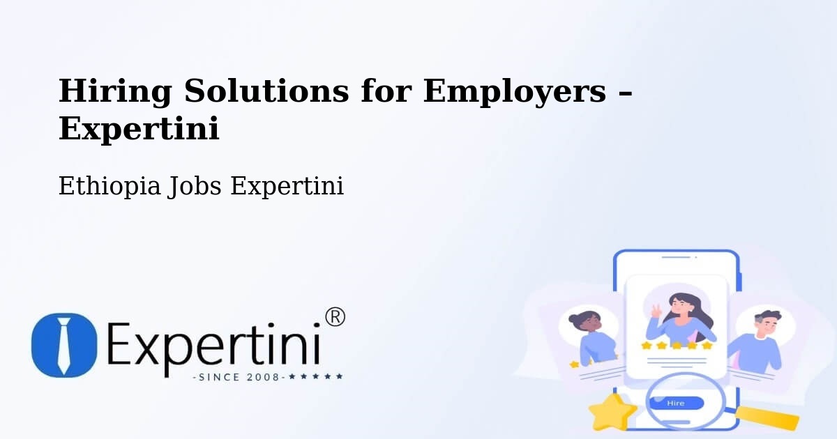 Hiring Solutions for Employers in Sebeta - Sebeta, Ethiopia Jobs Expertini