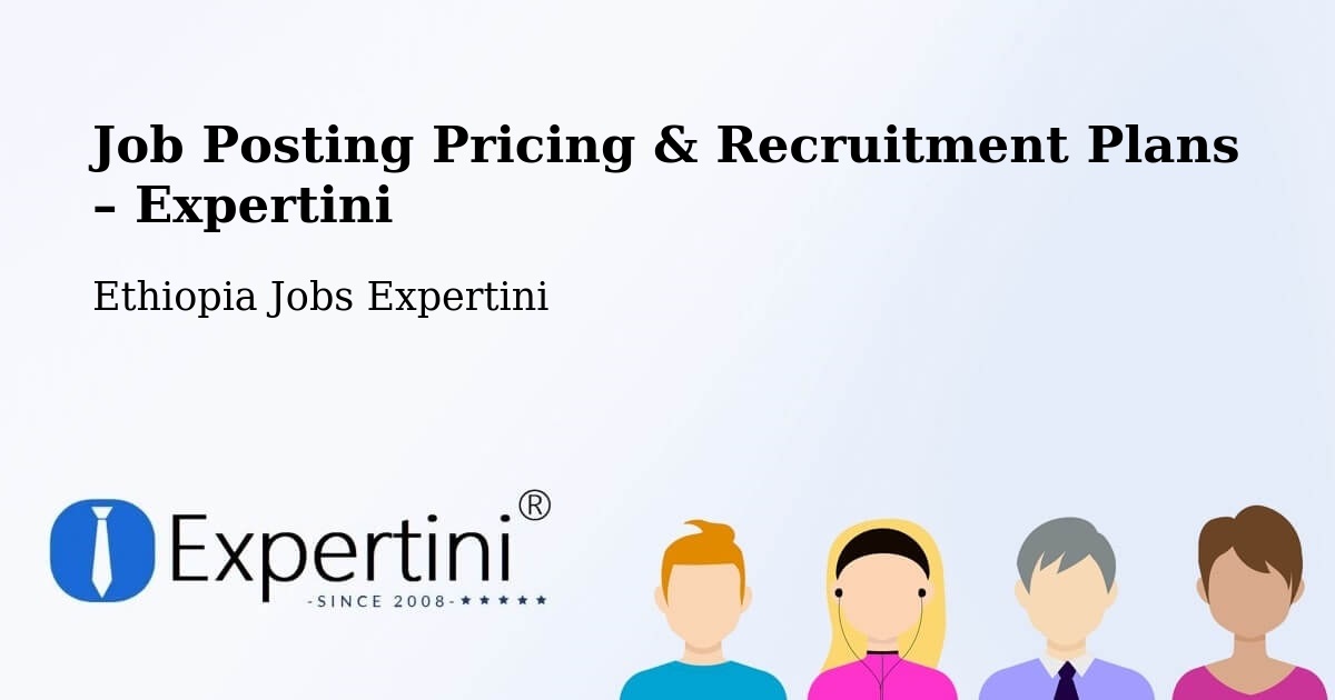 Job Posting Pricing & Recruitment Plans – Sebeta - Sebeta, Ethiopia Jobs Expertini