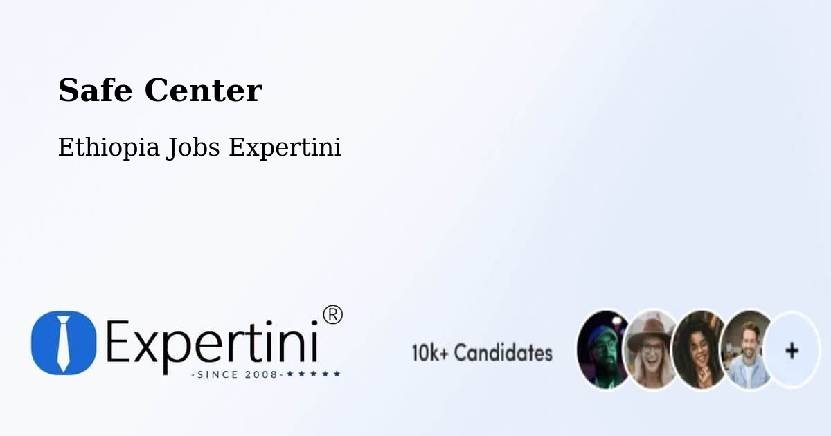Safety Center – Sebeta - Ethiopia Jobs Expertini